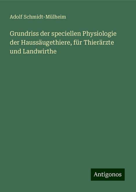 Adolf Schmidt-Mülheim: Grundriss der speciellen Physiologie der Haussäugethiere, für Thierärzte und Landwirthe, Buch