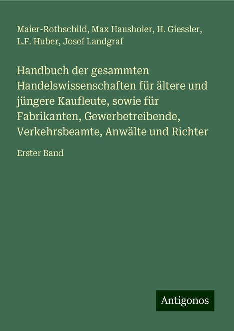 Maier-Rothschild: Handbuch der gesammten Handelswissenschaften für ältere und jüngere Kaufleute, sowie für Fabrikanten, Gewerbetreibende, Verkehrsbeamte, Anwälte und Richter, Buch