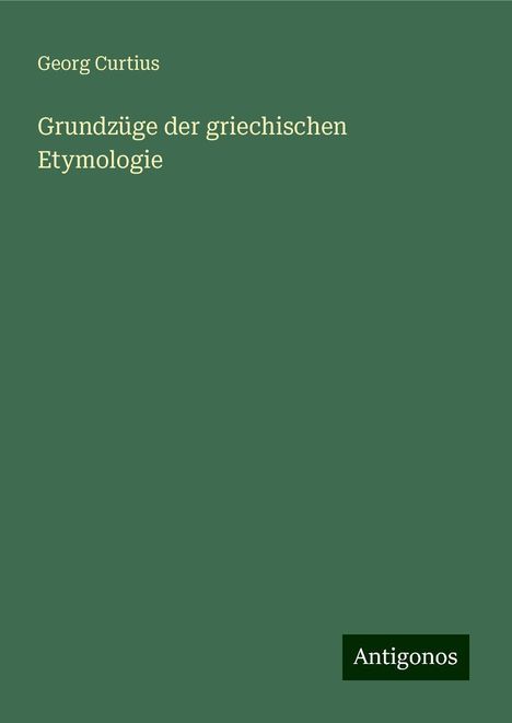 Georg Curtius: Grundzüge der griechischen Etymologie, Buch