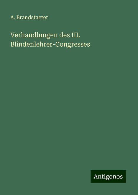 A. Brandstaeter: Verhandlungen des III. Blindenlehrer-Congresses, Buch