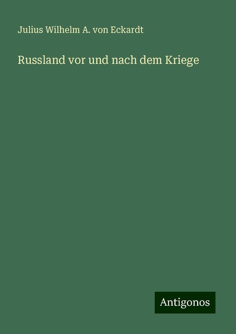 Julius Wilhelm A. von Eckardt: Russland vor und nach dem Kriege, Buch