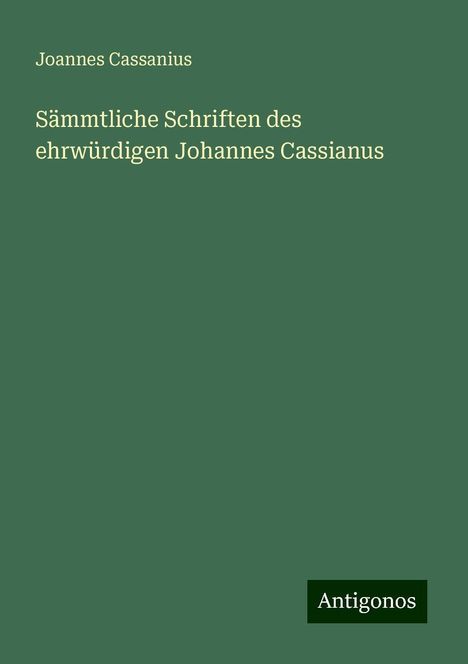 Joannes Cassanius: Sämmtliche Schriften des ehrwürdigen Johannes Cassianus, Buch