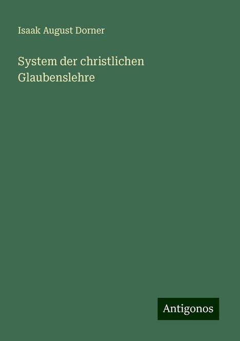 Isaak August Dorner: System der christlichen Glaubenslehre, Buch