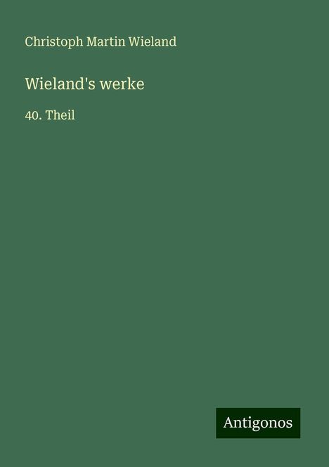 Christoph Martin Wieland: Wieland's werke, Buch