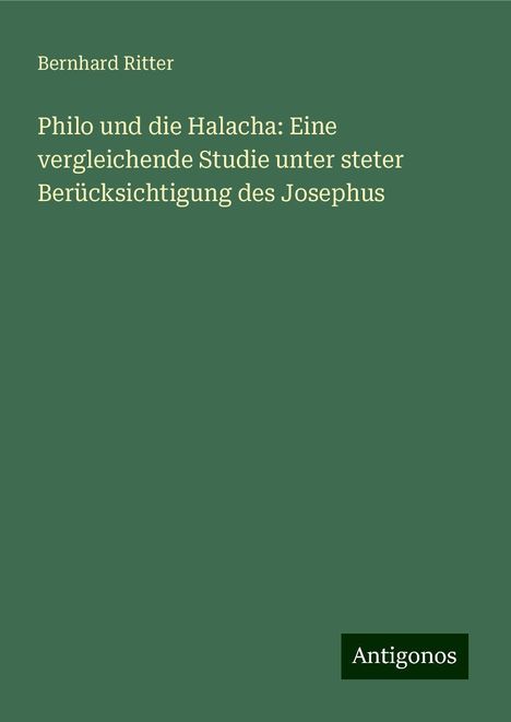 Bernhard Ritter: Philo und die Halacha: Eine vergleichende Studie unter steter Berücksichtigung des Josephus, Buch