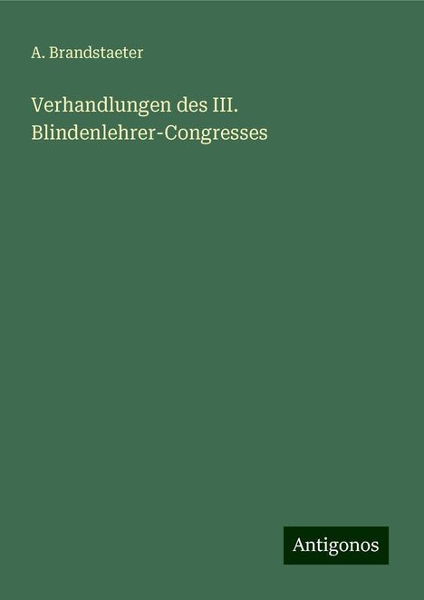 A. Brandstaeter: Verhandlungen des III. Blindenlehrer-Congresses, Buch