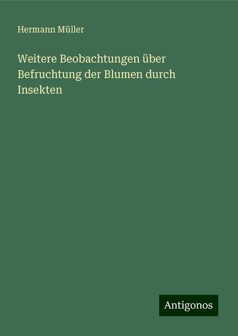 Hermann Müller: Weitere Beobachtungen über Befruchtung der Blumen durch Insekten, Buch