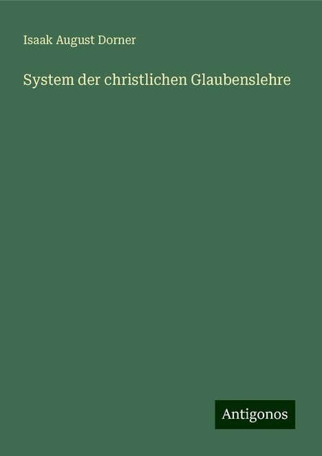 Isaak August Dorner: System der christlichen Glaubenslehre, Buch