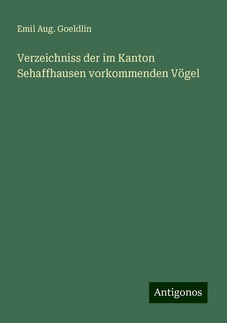 Emil Aug. Goeldlin: Verzeichniss der im Kanton Sehaffhausen vorkommenden Vögel, Buch