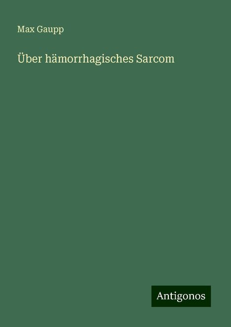 Max Gaupp: Über hämorrhagisches Sarcom, Buch