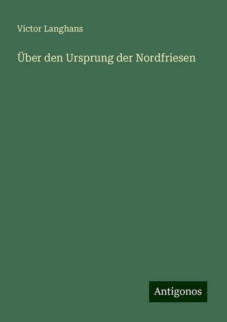 Victor Langhans: Über den Ursprung der Nordfriesen, Buch