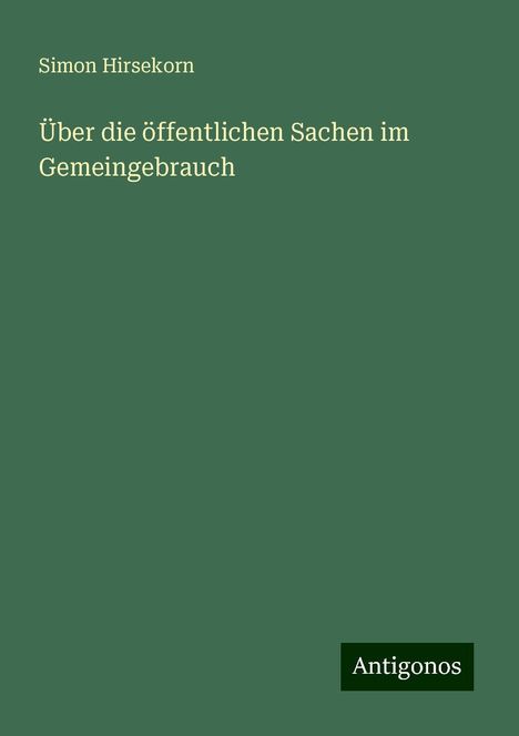 Simon Hirsekorn: Über die öffentlichen Sachen im Gemeingebrauch, Buch