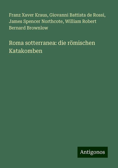 Franz Xaver Kraus: Roma sotterranea: die römischen Katakomben, Buch