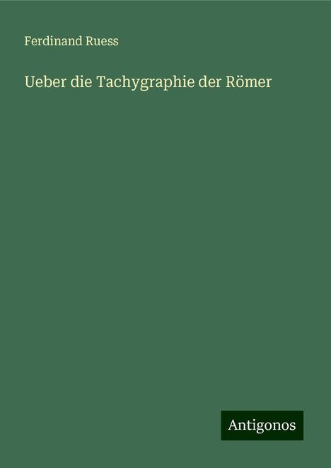 Ferdinand Ruess: Ueber die Tachygraphie der Römer, Buch