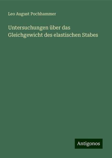 Leo August Pochhammer: Untersuchungen über das Gleichgewicht des elastischen Stabes, Buch