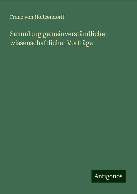 Franz Von Holtzendorff: Sammlung gemeinverständlicher wissenschaftlicher Vorträge, Buch