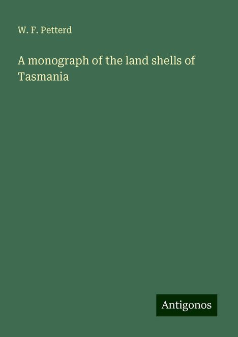 W. F. Petterd: A monograph of the land shells of Tasmania, Buch