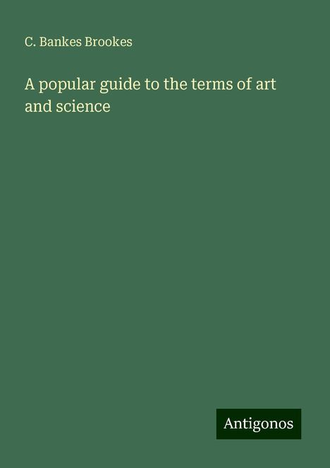 C. Bankes Brookes: A popular guide to the terms of art and science, Buch