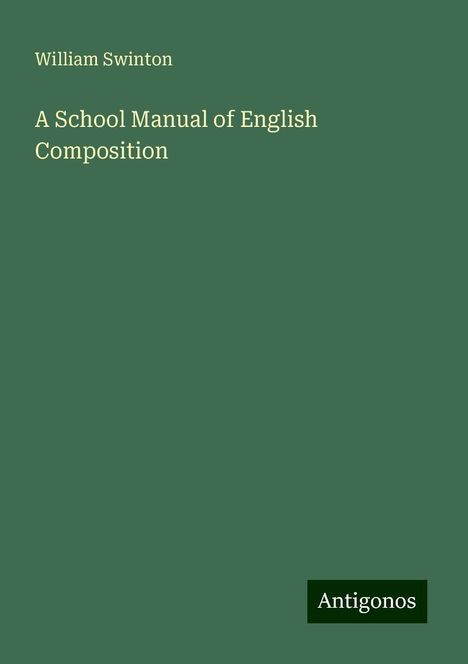 William Swinton: A School Manual of English Composition, Buch