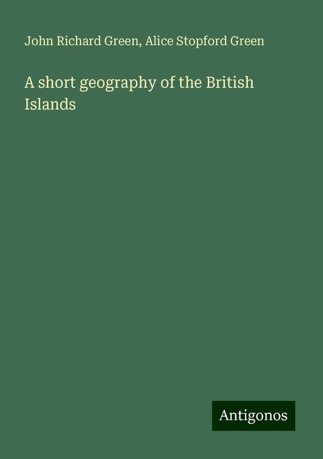 John Richard Green: A short geography of the British Islands, Buch