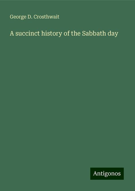 George D. Crosthwait: A succinct history of the Sabbath day, Buch