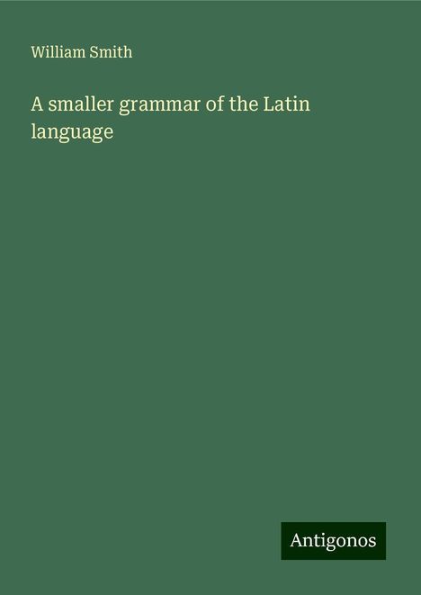 William Smith: A smaller grammar of the Latin language, Buch