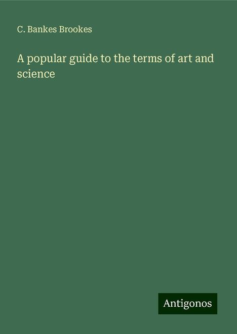 C. Bankes Brookes: A popular guide to the terms of art and science, Buch