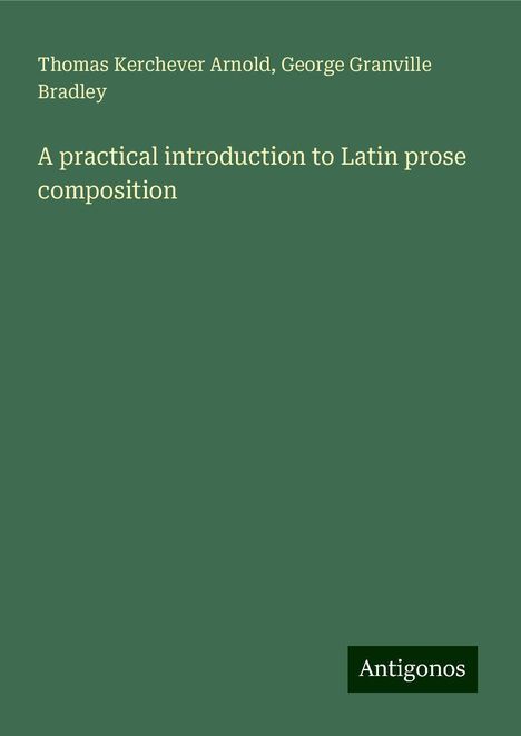 Thomas Kerchever Arnold: A practical introduction to Latin prose composition, Buch