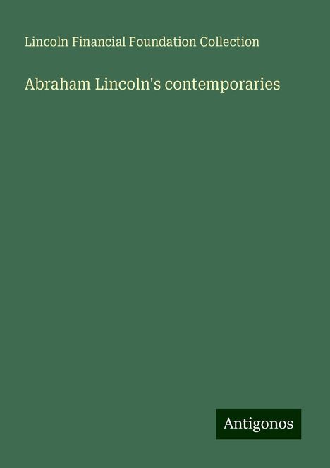 Lincoln Financial Foundation Collection: Abraham Lincoln's contemporaries, Buch