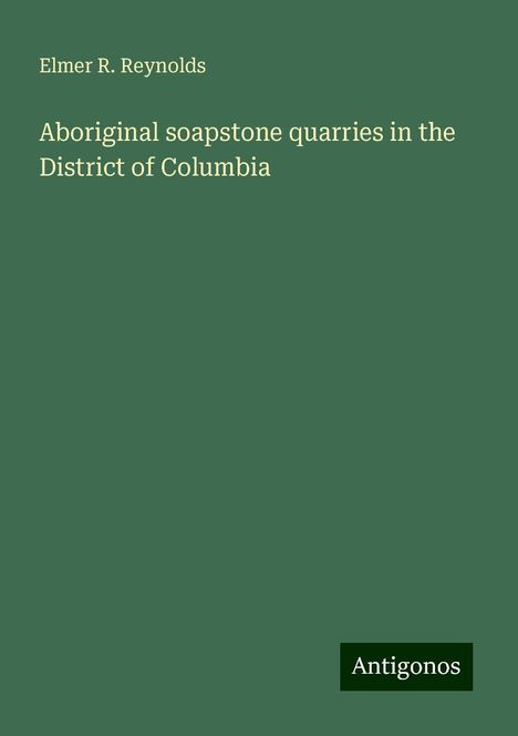 Elmer R. Reynolds: Aboriginal soapstone quarries in the District of Columbia, Buch