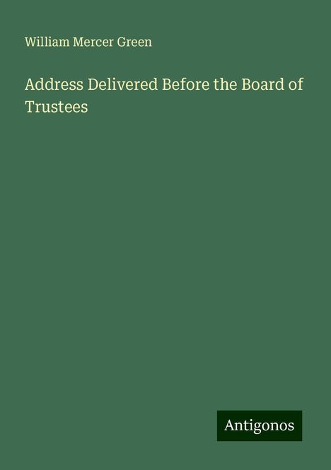 William Mercer Green: Address Delivered Before the Board of Trustees, Buch