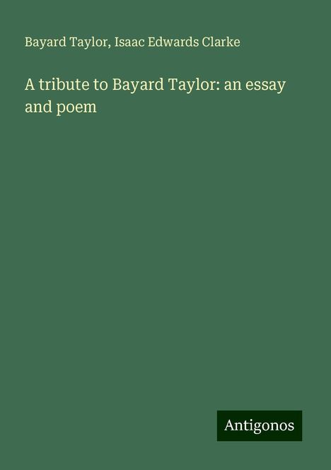 Bayard Taylor: A tribute to Bayard Taylor: an essay and poem, Buch