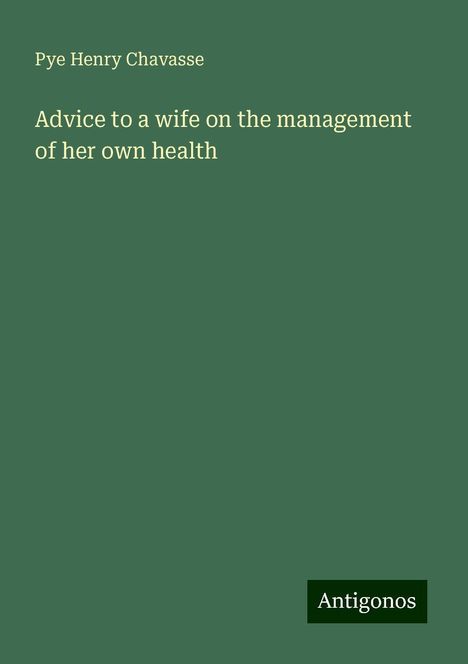 Pye Henry Chavasse: Advice to a wife on the management of her own health, Buch