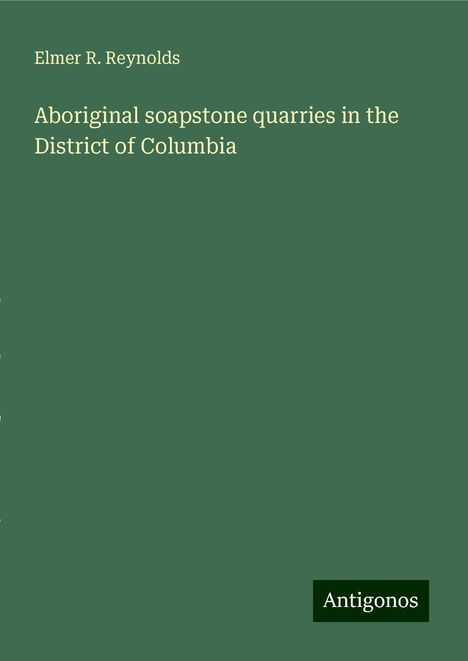 Elmer R. Reynolds: Aboriginal soapstone quarries in the District of Columbia, Buch