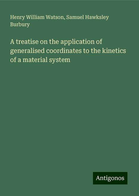 Henry William Watson: A treatise on the application of generalised coordinates to the kinetics of a material system, Buch