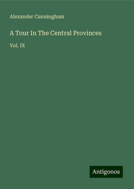 Alexander Cunningham: A Tour In The Central Provinces, Buch