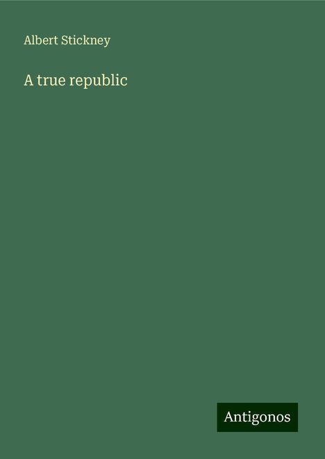 Albert Stickney: A true republic, Buch