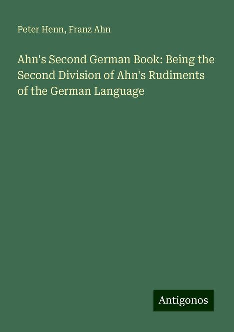 Peter Henn: Ahn's Second German Book: Being the Second Division of Ahn's Rudiments of the German Language, Buch