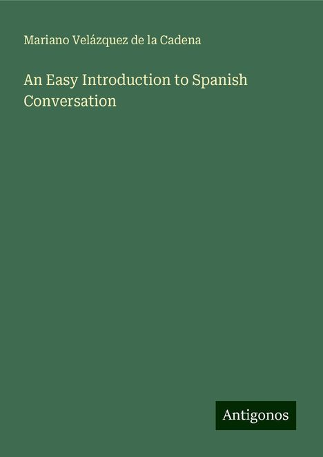 Mariano Velázquez De La Cadena: An Easy Introduction to Spanish Conversation, Buch