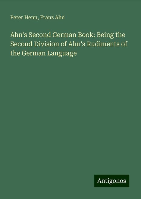 Peter Henn: Ahn's Second German Book: Being the Second Division of Ahn's Rudiments of the German Language, Buch