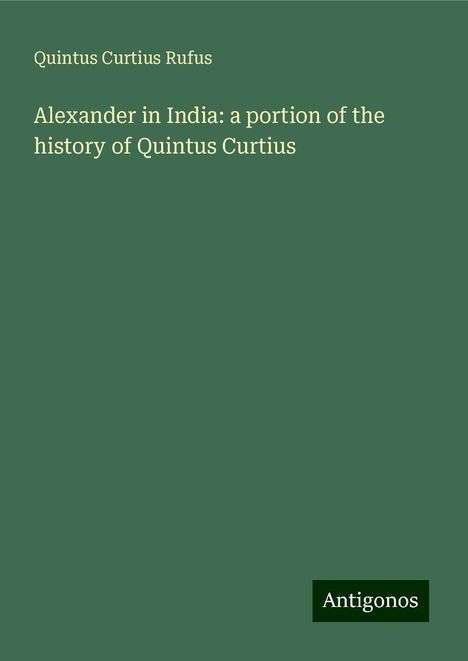 Quintus Curtius Rufus: Alexander in India: a portion of the history of Quintus Curtius, Buch