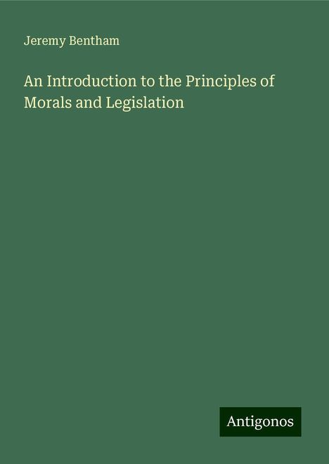 Jeremy Bentham: An Introduction to the Principles of Morals and Legislation, Buch