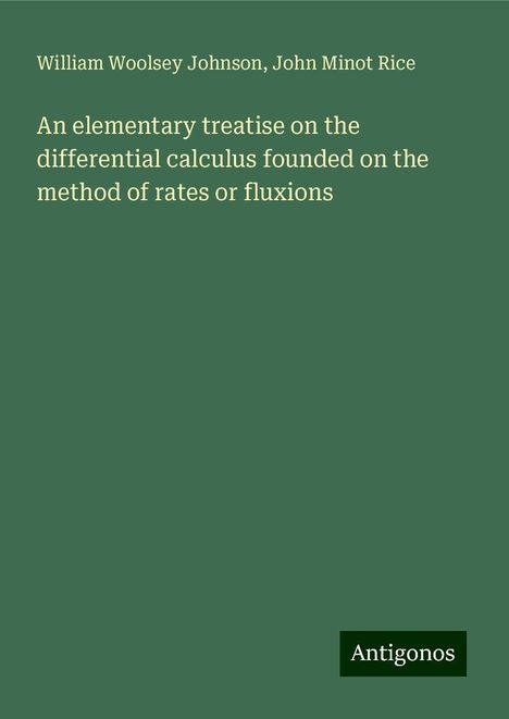 William Woolsey Johnson: An elementary treatise on the differential calculus founded on the method of rates or fluxions, Buch