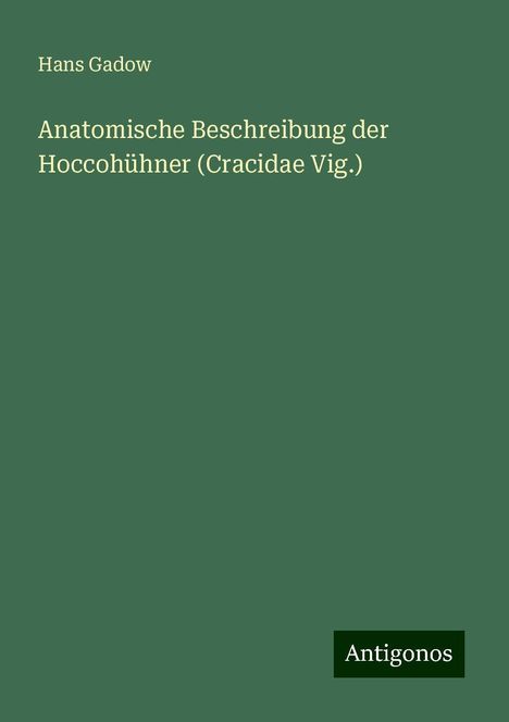 Hans Gadow: Anatomische Beschreibung der Hoccohühner (Cracidae Vig.), Buch