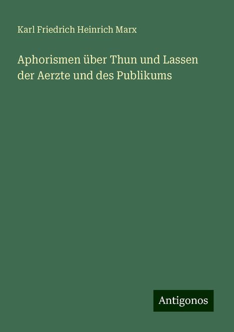 Karl Friedrich Heinrich Marx: Aphorismen über Thun und Lassen der Aerzte und des Publikums, Buch