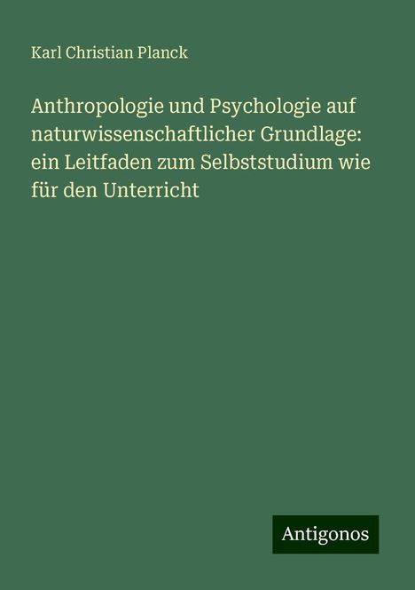 Karl Christian Planck: Anthropologie und Psychologie auf naturwissenschaftlicher Grundlage: ein Leitfaden zum Selbststudium wie für den Unterricht, Buch