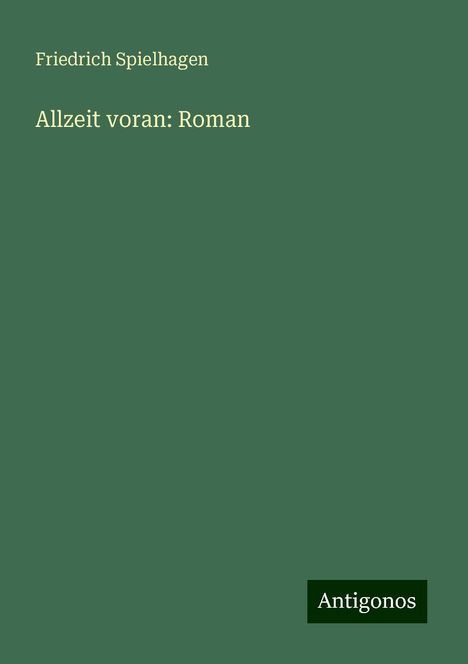 Friedrich Spielhagen: Allzeit voran: Roman, Buch