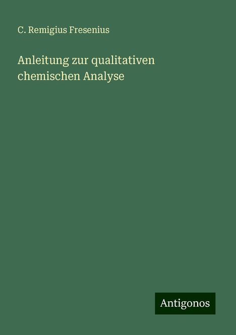 C. Remigius Fresenius: Anleitung zur qualitativen chemischen Analyse, Buch