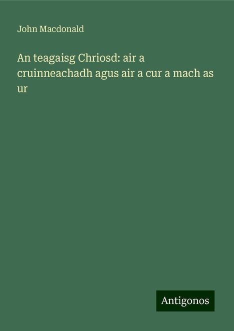 John Macdonald: An teagaisg Chriosd: air a cruinneachadh agus air a cur a mach as ur, Buch