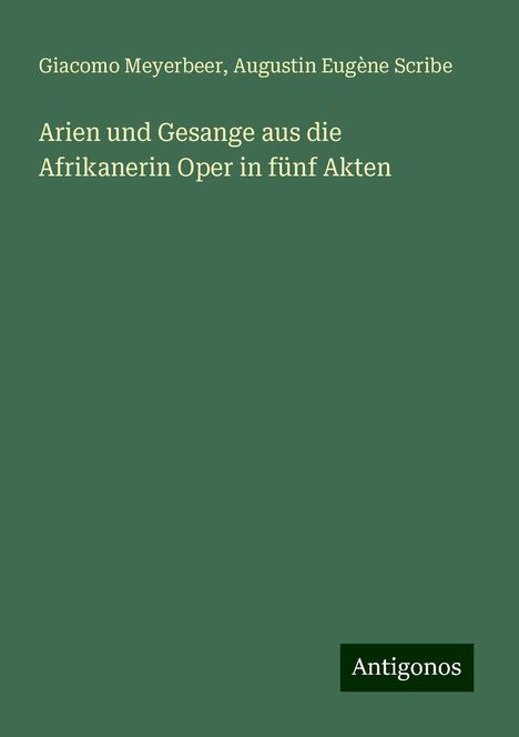 Giacomo Meyerbeer (1791-1864): Arien und Gesange aus die Afrikanerin Oper in fünf Akten, Buch